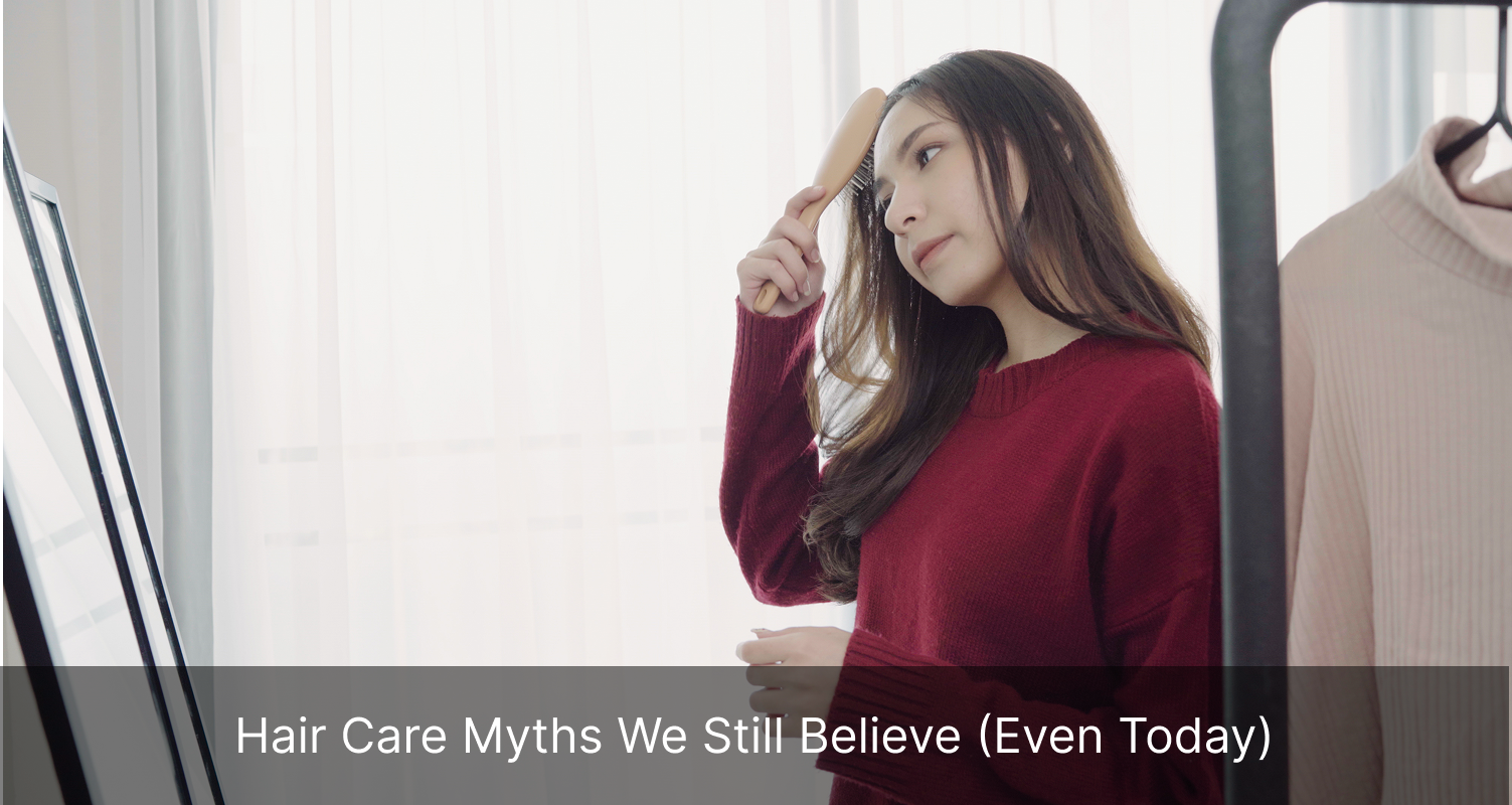 Hair Care Myths We Still Believe (Even Today)