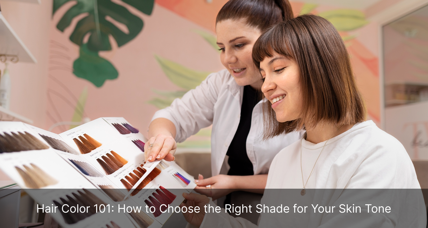 Hair Color 101: How to Choose the Right Shade for Your Skin Tone